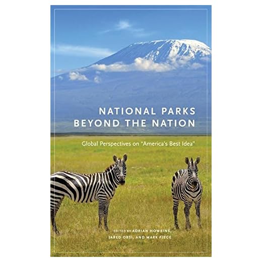 National Parks beyond the Nation: Global Perspectives on "America's Best Idea" (Public Lands History Book 1) (English Edition)