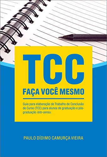 TCC: FAÇA VOCÊ MESMO: Guia para elaboração de TCC para alunos de graduação e pós-graduação lato-sensu