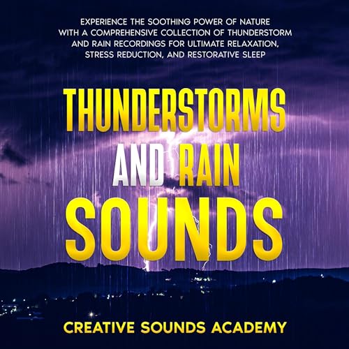 Thunderstorms and Rain Sounds: Experience the Soothing Power of Nature With a Comprehensive Collection of Thunderstorm and Rain Recordings for Ultimate ... Restorative Sleep (By Creative Sounds Academy) episode artwork