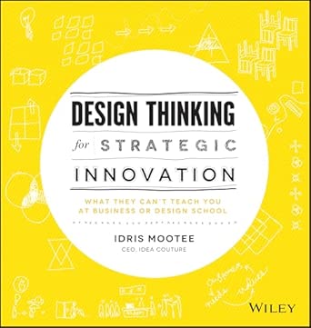 Design Thinking for Strategic Innovation: What They Can't Teach You at Business or Design School book cover