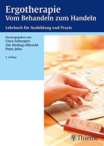 Ergotherapie Vom Behandeln zum Handeln: Lehrbuch für die theoretische und praktische Ausbildung Ergotherapie Vom Behandeln zum Handeln: Lehrbuch für die theoretische und praktische Ausbildung