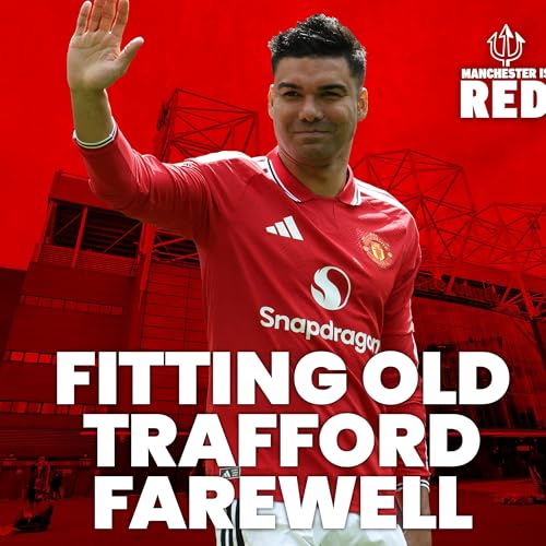 "A fitting Old Trafford FAREWELL": Casemiro bids United fans goodbye against Nottingham Forest