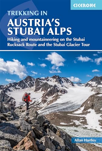 Trekking in Austria's Stubai Alps: Hiking and mountaineering on the Stubai Rucksack Route, Stubai Glacier Tour and Gschnitztaler Rundtour