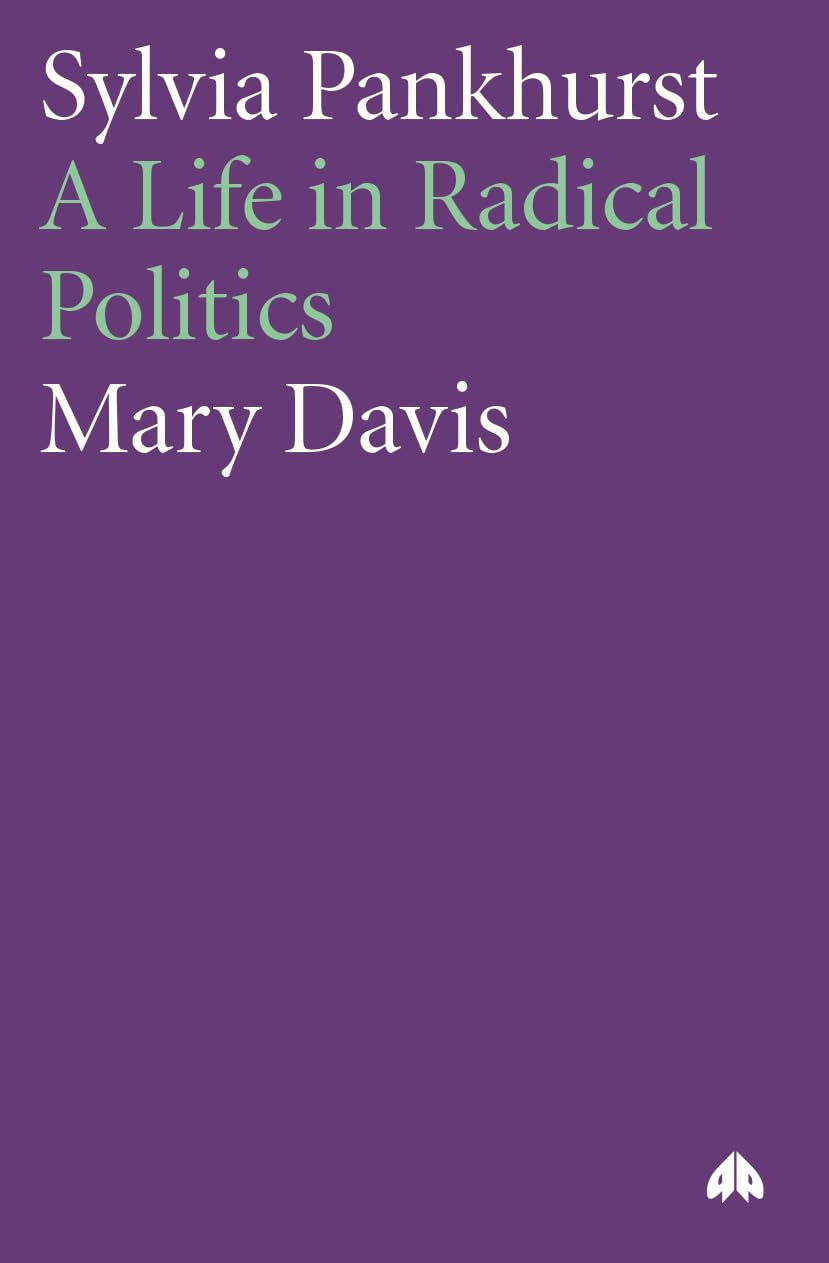 Sylvia Pankhurst: A Life in Radical Politics