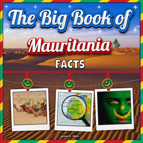 The Big Book of Mauritania Facts: An Educational Country Travel Picture Book for Kids about History, Destination Places, Animals, and Many More