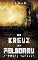 Rot Kreuz auf Feldgrau (German Edition) 1706300247 Book Cover