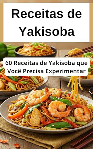 60 Receitas de Yakisoba que Você Precisa Experimentar: Do Clássic...