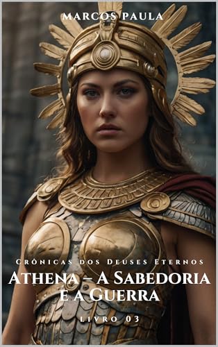 Athena – A Sabedoria e a Guerra: Crônicas dos Deuses Eternos