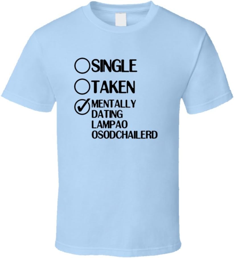 Single Taken Dating Lampao Osodchailerd Sarm Noom Nuer Tong T Shirt