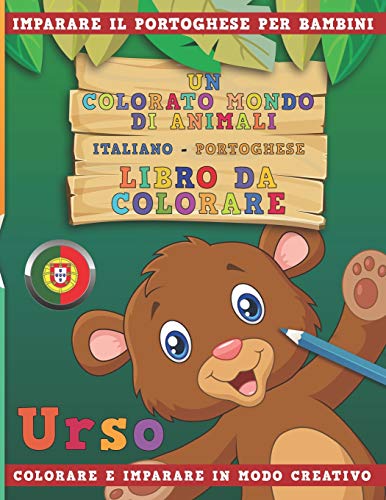 Un colorato mondo di animali - Italiano-Portoghese - Libro da colorare. Imparare il portoghese per bambini. Colorare e imparare in modo creativo. (Italian Edition)