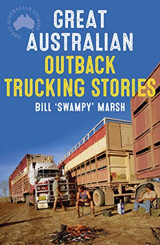 Great Australian Outback Trucking Stories Great Australian Stories Ebook Marsh Bill Amazon Com Au Kindle Store