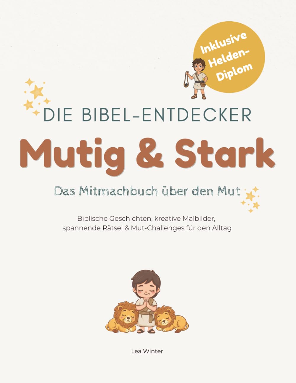 Die Bibel-Entdecker: Mutig & Stark: Das christliche Mitmachbuch über den Mut: Biblische Geschichten, kreative Malbilder, spannende Rätsel & Mut-Challenges für den Alltag