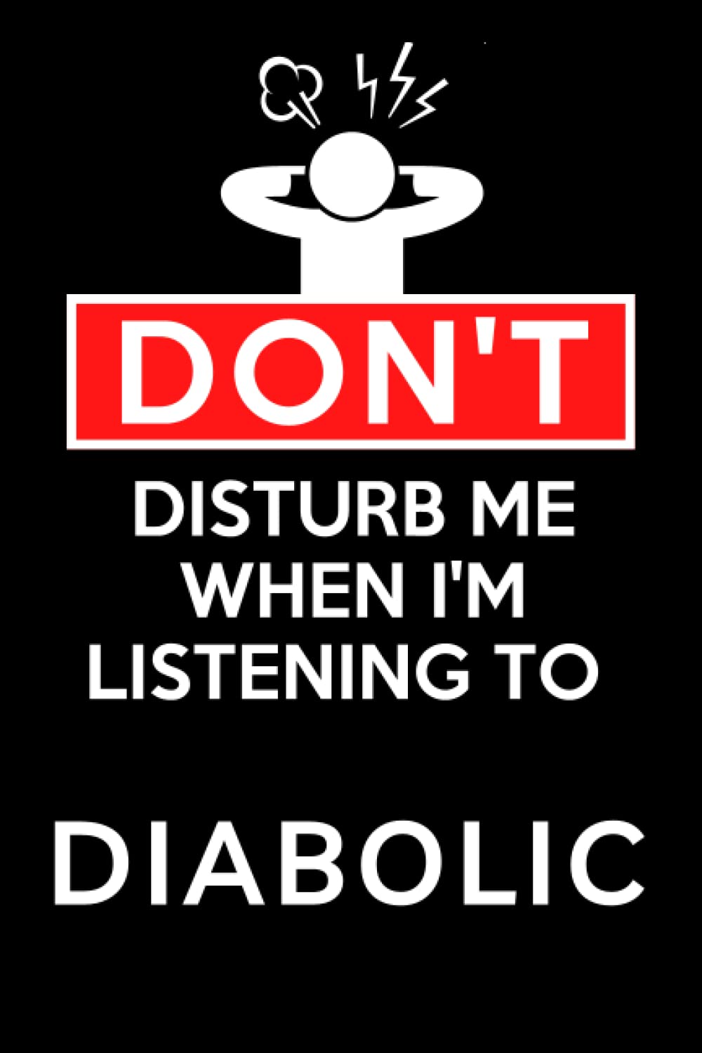 Don't Disturb Me When I'm Listening To Diabolic: Lined Journal Composition Notebook Birthday Gift for Diabolic Lovers: (6x 9 inches)