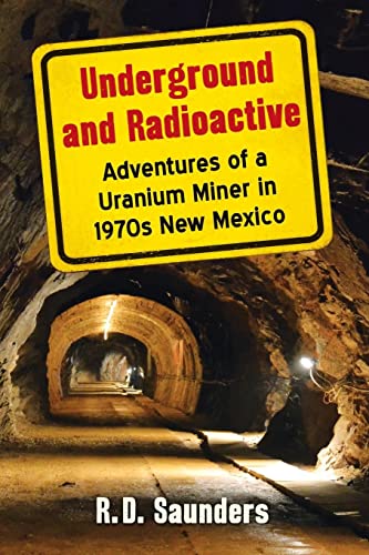 Underground and Radioactive: Adventures of a Uranium Miner in 1970s New Mexico