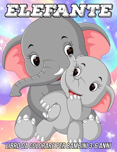Elefante Libro da Colorare per Bambini 3-6 Anni: Pagine da Colorare Divertenti, Carine e Uniche per Ragazze e Ragazzi con Adorabili Disegni di Elefanti