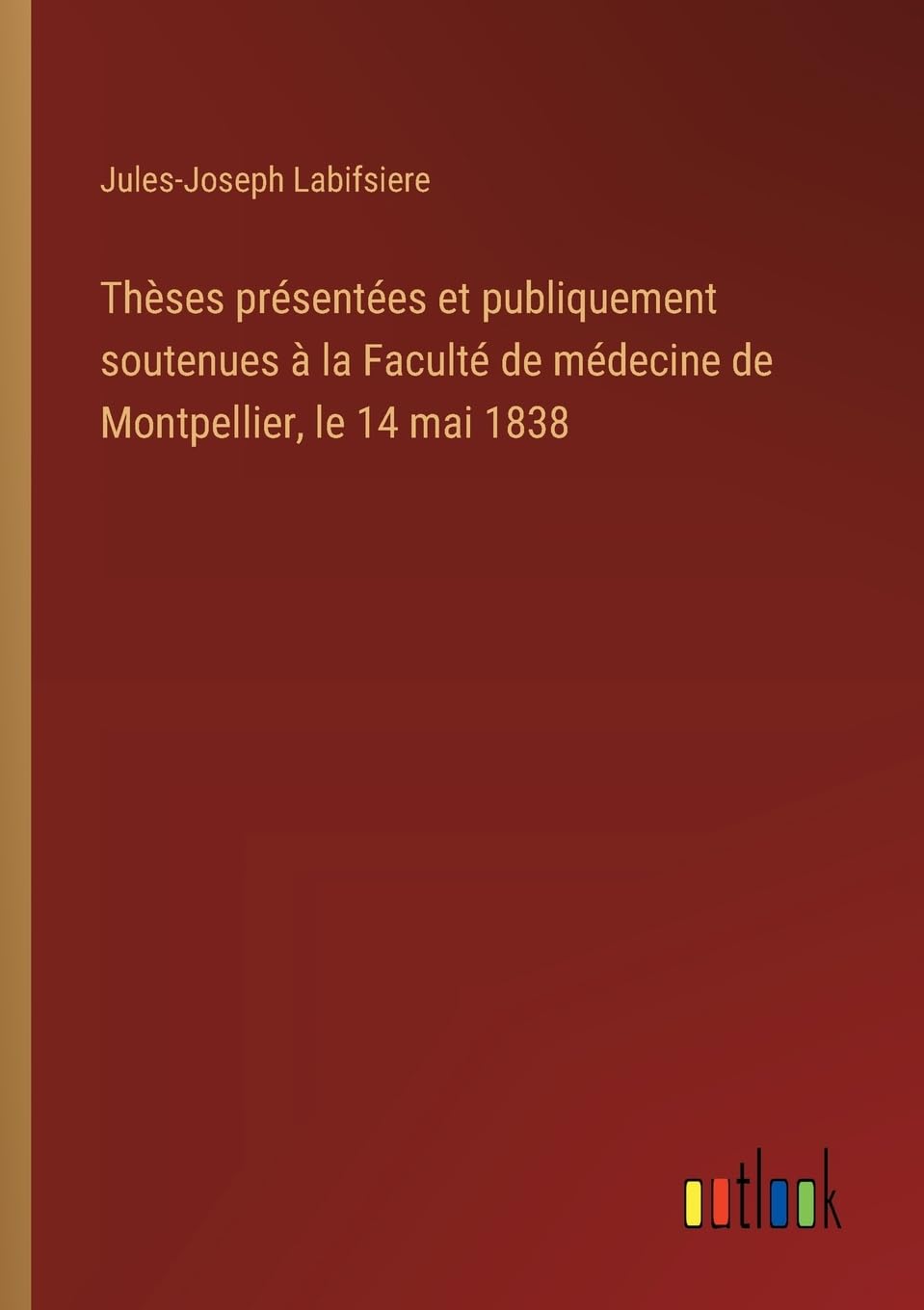 Thèses présentées et publiquement soutenues à la Faculté de médecine de Montpellier, le 14 mai 1838