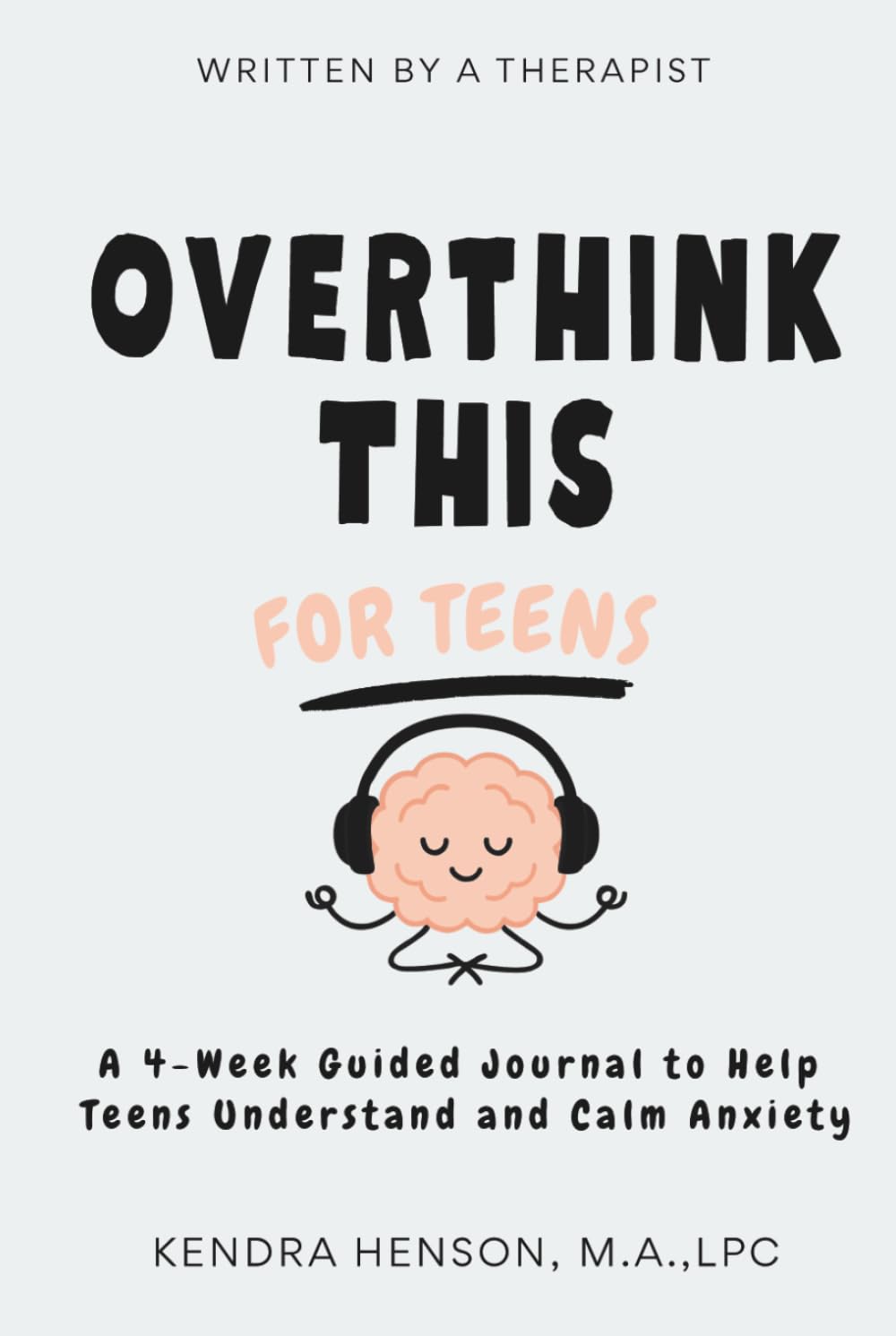 Overthink This TEEN EDITION: A 4-Week Guided Journal to Help Teens Understand and Calm Anxiety