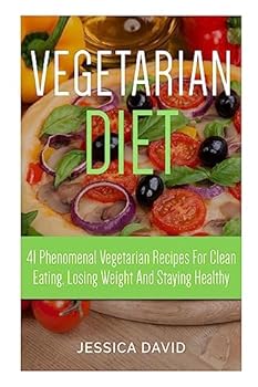 Paperback Vegetarian Diet: 41 Phenomenal Vegetarian Recipes for Clean Eating, Losing Weight and Staying Healthy Book