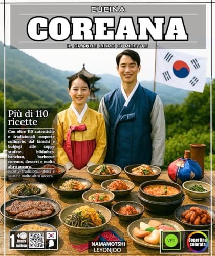 Cucina coreana Il grande libro di ricette con oltre 110 autentiche e tradizionali scoperte culinarie: dal kimchi e bulgogi alle zuppe stufate, ... coreano, dessert e molto altro ancora.