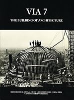 Via 7: The Building of Architecture (Via) 0262751054 Book Cover