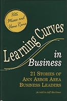 Learning curves in business: Hits, misses, and home runs : 21 stories of Ann Arbor area business leaders : as told to Jeff Mortimer 1879094657 Book Cover