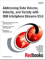 Addressing Data Volume Velocity and Variety with IBM InfoSphere Streams 0738437808 Book Cover