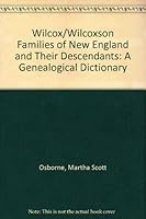Wilcox/Wilcoxson Families of New England and Their Descendants: A Genealogical Dictionary 1556138024 Book Cover