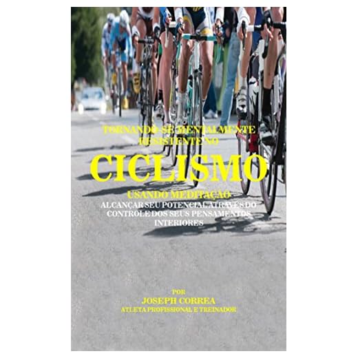 Tornando-se mentalmente resistente no Ciclismo usando Meditação: Alcançar seu potencial através do controle dos seus pensamentos interiores