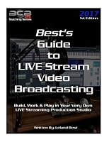 Best's Guide to LIVE Stream Video Broadcasting : Build, Work and Play in Your Own Live Streaming Production Studio 1976098408 Book Cover