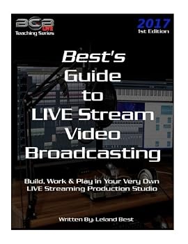 Paperback Best's Guide to LIVE Stream Video Broadcasting: Build, Work & Play in your own Live Streaming Production Studio (BCBLive! Teaching Series) Book