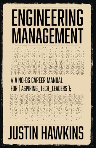 Engineering Management: A No-BS Career Manual for Aspiring Tech Leaders