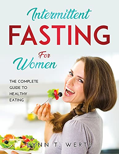 Intermittent Fasting for Women: The Complete Guide to Healthy Eating