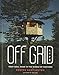 Off Grid Life: Your Ideal Home in the Middle of Nowhere