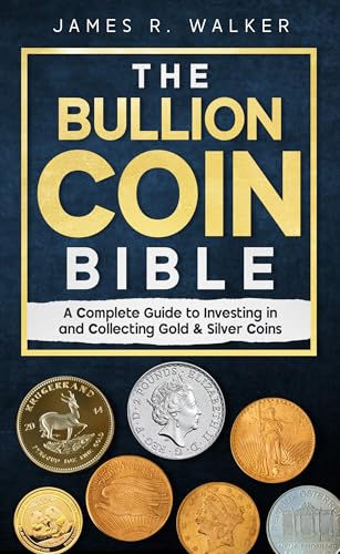 The Bullion Coin Bible: A Complete Guide to Investing in and Collecting Gold & Silver Coins