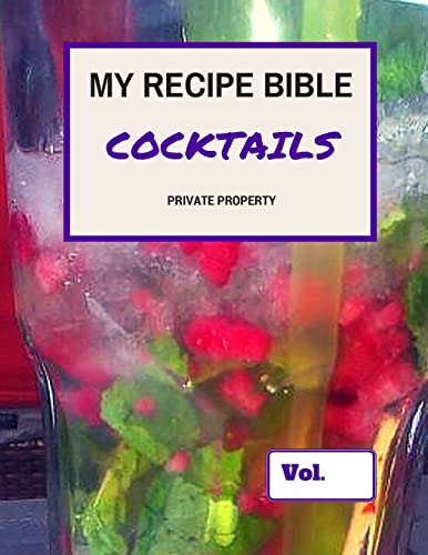 My Recipe Bible - Cocktails: Private Property (Fill in your own Recipes)