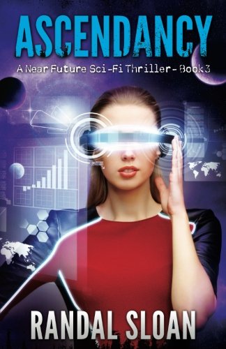 Ascendancy: A Near Future SciFi Thriller: Volume 3