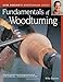 Fundamentals of Woodturning (Fox Chapel Publishing) Ultimate Guide to the Fine Art of Using the Lathe to Shape Wood; 400+ Photos, Step-by-Step Exercises (Darlow's Woodturning series)