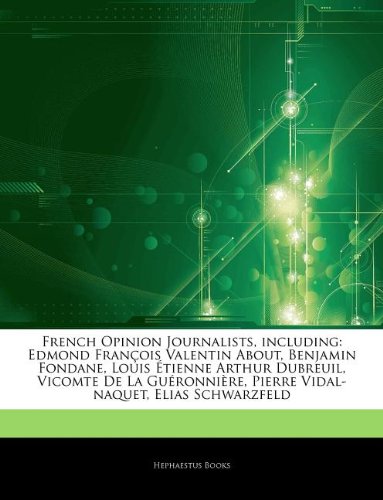 Articles on French Opinion Journalists, Including: Edmond Frana OIS Valentin About, Benjamin Fondane, Louis a Tienne Arthur Dubreuil, Vicomte de La...