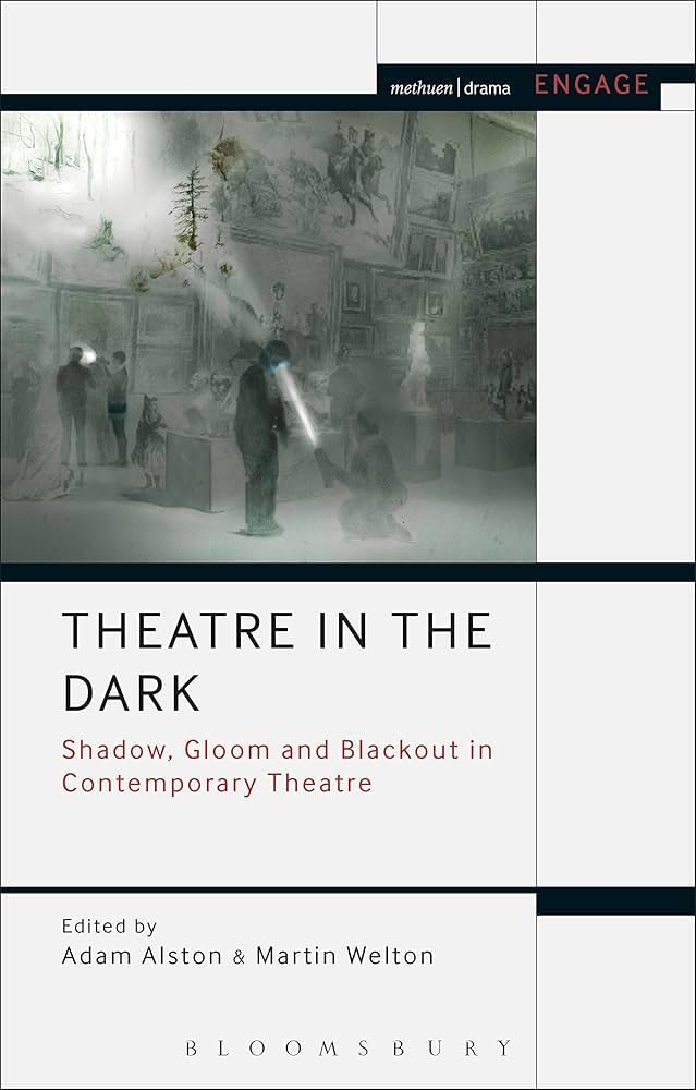 Buy Methuen Drama Theatre in the Dark: Shadow, Gloom and Blackout in Contemporary Theatre, Edited by Adam Alston & Martin Welton (Methuen Drama Engage) — BookShops.in
