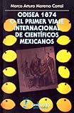 Odisea 1874 o el primer viaje internacional de científicos mexicanos (Seccion de Obras de Ciencia y Tecnologia)