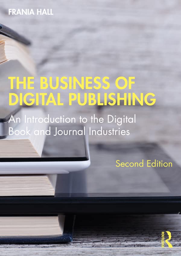 The Business of Digital Publishing: An Introduction to the Digital Book and Journal Industries      2nd Edition, Kindle Edition
