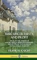 Risk, Uncertainty, and Profit: The Economic Theory of Uncertainty in Business Enterprise, and its Connection to Profit and Prosperity in Society (Hardcover)