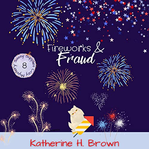 Fireworks &amp;amp; Fraud by Katherine H. Brown episode artwork