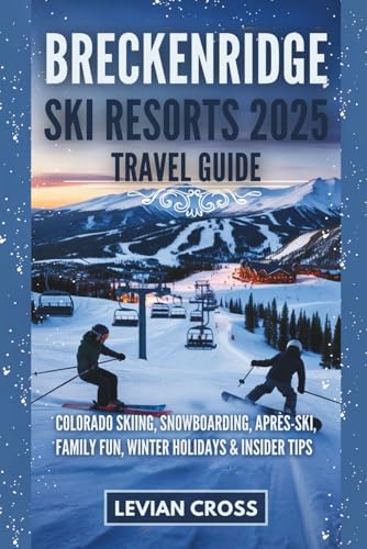 Breckenridge Ski Resorts 2025 Travel Guide: Colorado Skiing, Snowboarding, Après-Ski,