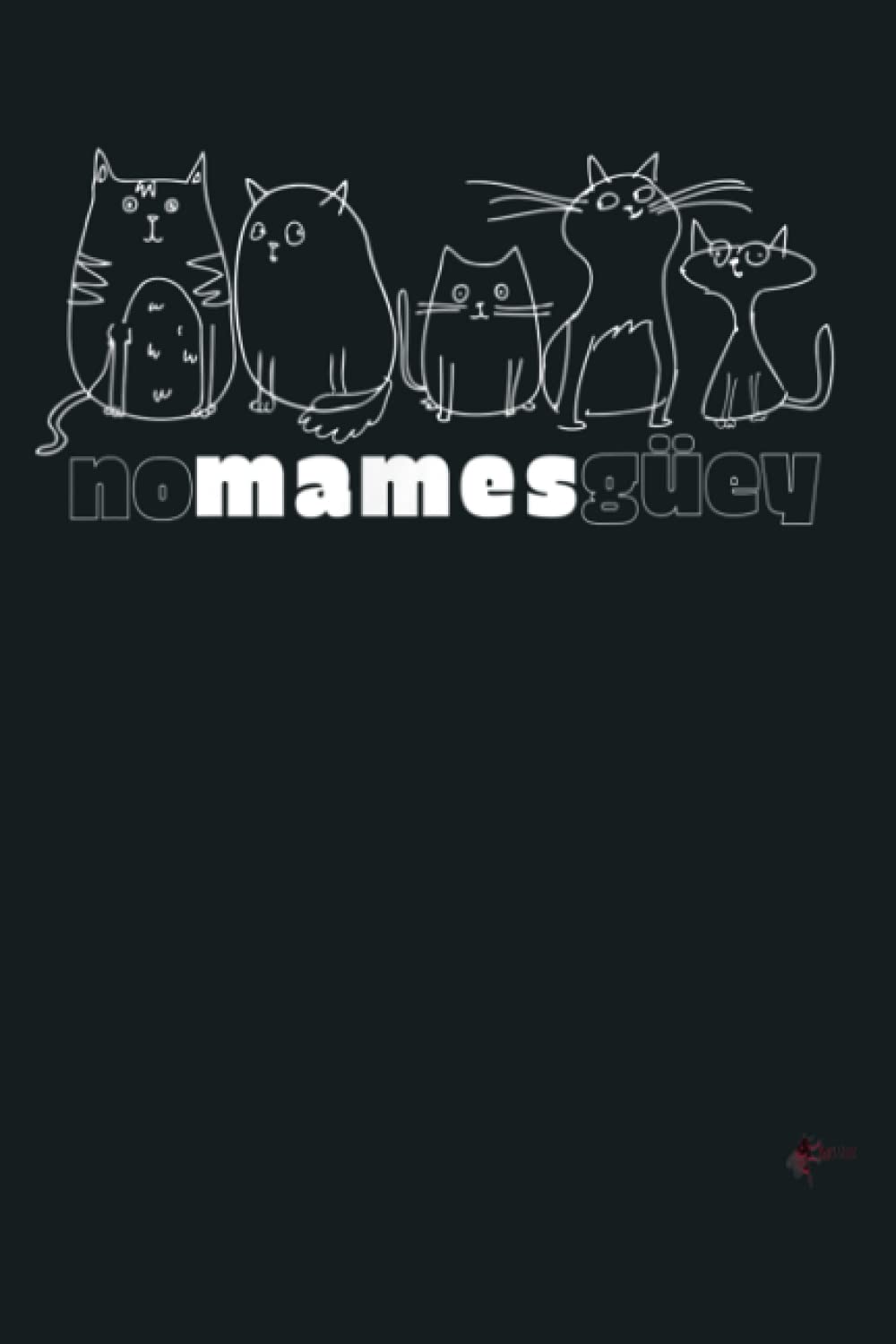 No Mames Guey Cat Lover: Notebook Planner - 6x9 inch Daily Planner Journal, To Do List Notebook, Daily Organizer, 114 Pages