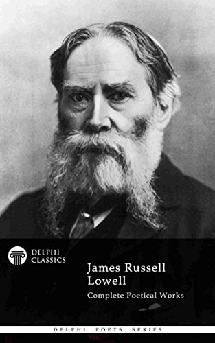 Delphi Complete Poetical Works of James Russell Lowell (Illustrated) (Delphi Poets Series Book 65)