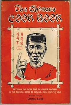 Paperback The Chinese Cookbook Covering the Entire Field of Chinese Cookery in the Chinese Order of Serving, from Nuts to Soup Book