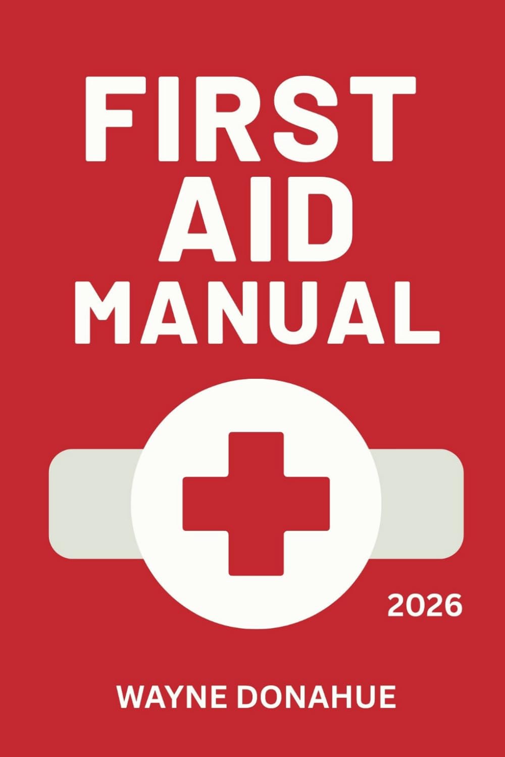 First Aid Manual 2026: A Complete Step-by-Step Emergency Response Guide