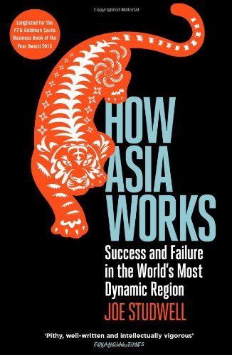 How Asia Works: Success and Failure in the World's Most Dynamic Region by Joe Studwell(2014-01-02)