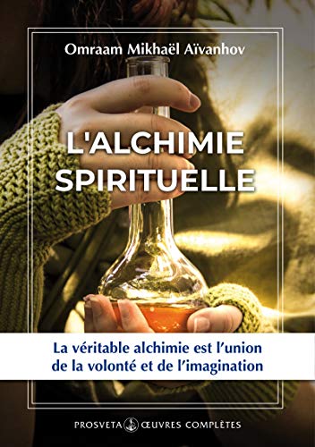 Télécharger L'alchimie spirituelle (Complete works / Omraam Mikhaël Aïvanhov) Francais PDF